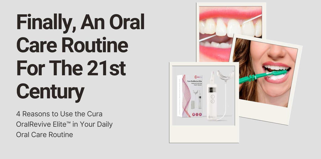 4 Reasons To Use The Cura OralRevive Elite In Your Daily Oral Care Routine